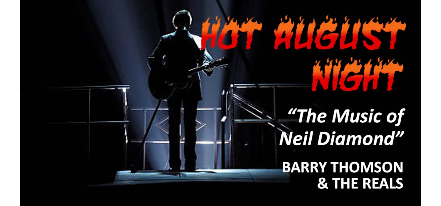 Hot August Night - The Music of Neil Diamond - Barry Thomson & The Reals